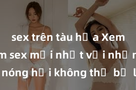 sex trên tàu hỏa Xem ngay phim sex mới nhất với những cảnh nóng hổi không thể bỏ lỡ! Cơ hội tận hưởng những khoảnh khắc đầy kích thích ngay hôm nay!