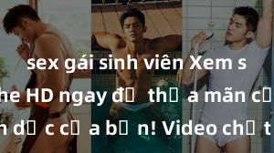 sex gái sinh viên Xem sex không che HD ngay để thỏa mãn cơn khát tình dục của bạn! Video chất lượng cao, cảnh quay rõ nét, sẽ khiến bạn không thể rời mắt! Hãy trải nghiệm ngay!