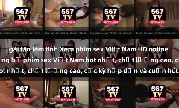 gái tân làm tình Xem phim sex Việt Nam HD online miễn phí - danh sách những bộ phim sex Việt Nam hot nhất, chất lượng cao, cực kỳ hấp dẫn và cuốn hút.
