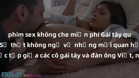 phim sex không che miễn phí Gái tây quan hệ ở Việt Nam : Sự thật không ngờ về những mối quan hệ phức tạp giữa các cô gái tây và đàn ông Việt, những cảnh báo cần lưu ý.
