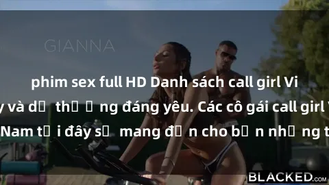 phim sex full HD Danh sách call girl Việt Nam đẹp, sexy và dễ thương đáng yêu. Các cô gái call girl Việt Nam tại đây sẽ mang đến cho bạn những trải nghiệm đáng nhớ.