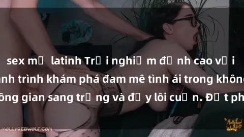 sex mỹ latinh Trải nghiệm đỉnh cao với sex khách sạn: Hành trình khám phá đam mê tình ái trong không gian sang trọng và đầy lôi cuốn. Đặt phòng ngay hôm nay!