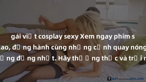 gái việt cosplay sexy Xem ngay phim sex HD chất lượng cao, đồng hành cùng những cảnh quay nóng bỏng, sống động nhất. Hãy thưởng thức và trải nghiệm bản thân ngay hôm nay!