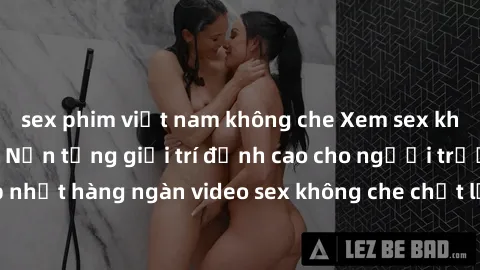 sex phim việt nam không che Xem sex không che miễn phí - Nền tảng giải trí đỉnh cao cho người trưởng thành. Cập nhật hàng ngàn video sex không che chất lượng cao, đa dạng thể loại, hoàn toàn miễn phí.