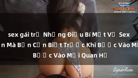 sex gái trẻ Những Điều Bí Mật Về Sex Người Lớn Mà Bạn Cần Biết Trước Khi Bước Vào Mối Quan Hệ