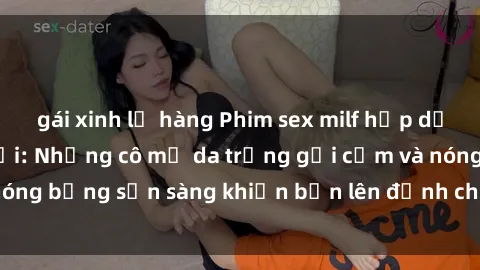 gái xinh lộ hàng Phim sex milf hấp dẫn nhất mọi thời đại: Những cô mẹ da trắng gợi cảm và nóng bỏng sẵn sàng khiến bạn lên đỉnh chỉ trong chớp mắt!