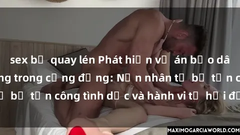 sex bị quay lén Phát hiện vụ án bạo dâm sex gây chấn động trong cộng đồng: Nạn nhân tố bị tấn công tình dục và hành vi tệ hại được tiết lộ