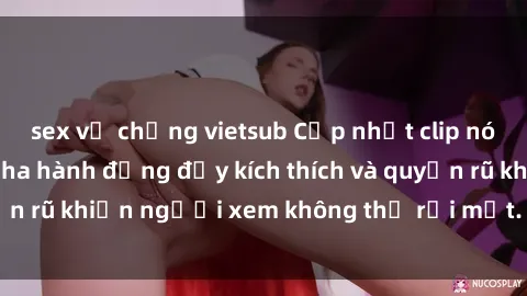 sex vợ chồng vietsub Cập nhật clip nóng BDSM: Những pha hành động đầy kích thích và quyến rũ khiến người xem không thể rời mắt. Đừng bỏ lỡ!
