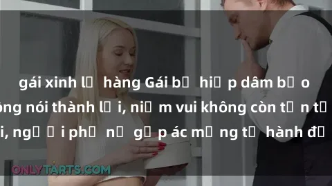 gái xinh lộ hàng Gái bị hiếp dâm bạo lực: Nỗi đau không nói thành lời, niềm vui không còn tồn tại, người phụ nữ gặp ác mộng từ hành động độc ác của kẻ xấu.