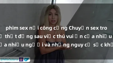 phim sex nơi công cộng Chuyện sex trong nhà vệ sinh: Sự thật đằng sau việc thú vui ẩn của nhiều người và những nguy cơ sức khỏe cần lưu ý
