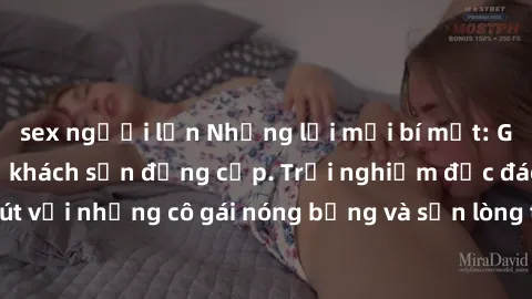 sex người lớn Những lời mời bí mật: Gái Việt làm tình ở khách sạn đẳng cấp. Trải nghiệm độc đáo và cuốn hút với những cô gái nóng bỏng và sẵn lòng thỏa mãn mọi nhu cầu của bạn.