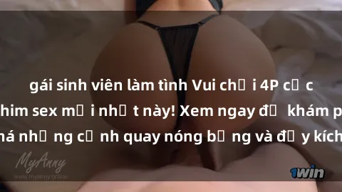 gái sinh viên làm tình Vui chơi 4P cực kỳ hấp dẫn trong phim sex mới nhất này! Xem ngay để khám phá những cảnh quay nóng bỏng và đầy kích thích của bộ phim này!