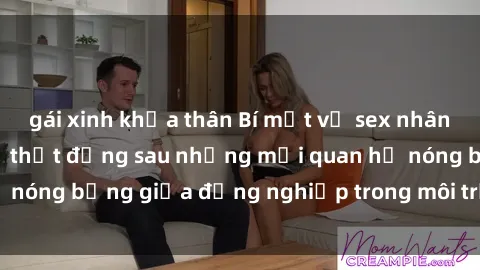 gái xinh khỏa thân Bí mật về sex nhân viên văn phòng: Sự thật đằng sau những mối quan hệ nóng bỏng giữa đồng nghiệp trong môi trường làm việc.