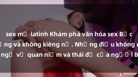 sex mỹ latinh Khám phá văn hóa sex Bắc Âu: Sự tự do, đa dạng và không kiêng nể. Những điều không ngờ về quan niệm và thái độ của người Bắc Âu đối với tình dục.