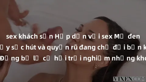 sex khách sạn Hấp dẫn với sex Mỹ đen: Những bí mật đầy sức hút và quyến rũ đang chờ đợi bạn khám phá! Đừng bỏ lỡ cơ hội trải nghiệm những khoảnh khắc mãnh liệt và đam mê!