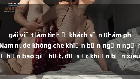 gái việt làm tình ở khách sạn Khám phá vẻ đẹp gái Việt Nam nude không che khiến bạn ngẩn ngơ hơn bao giờ hết, đủ sức khiến bạn xiêu lòng đến ngất ngây