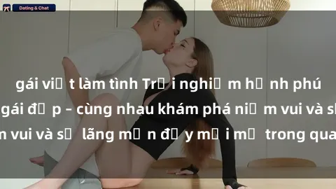 gái việt làm tình Trải nghiệm hạnh phúc khi làm tình với gái đẹp – cùng nhau khám phá niềm vui và sự lãng mạn đầy mới mẻ trong quan hệ của bạn.