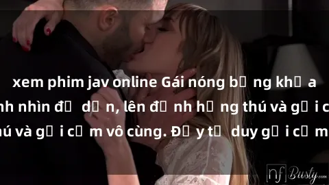 xem phim jav online Gái nóng bỏng khỏa thân khiến mọi ánh nhìn đổ dồn, lên đỉnh hứng thú và gợi cảm vô cùng. Đầy tư duy gợi cảm và quyến rũ.