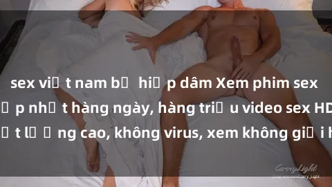 sex việt nam bị hiếp dâm Xem phim sex online miễn phí, cập nhật hàng ngày, hàng triệu video sex HD chất lượng cao, không virus, xem không giới hạn, hoàn toàn miễn phí.