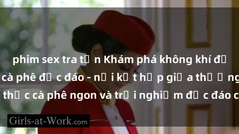 phim sex tra tấn Khám phá không khí độc đáo tại sex quán cà phê độc đáo - nơi kết hợp giữa thưởng thức cà phê ngon và trải nghiệm độc đáo của không gian sex shop.