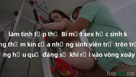 làm tình tập thể Bí mật sex học sinh không che: Cuộc sống thầm kín của những sinh viên trẻ trên trường. Những hậu quả đáng sợ khi rơi vào vòng xoáy của tình dục từ tuổi mới lớn.