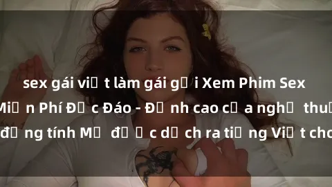 sex gái việt làm gái gọi Xem Phim Sex Mỹ Vietsub Online Miễn Phí Độc Đáo - Đỉnh cao của nghệ thuật đồng tính Mỹ được dịch ra tiếng Việt cho người xem hiểu rõ hơn.