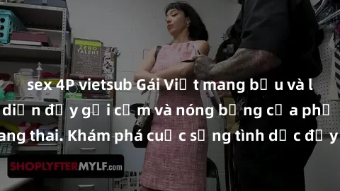 sex 4P vietsub Gái Việt mang bầu và làm tình: Màn trình diễn đầy gợi cảm và nóng bỏng của phụ nữ mang thai. Khám phá cuộc sống tình dục đầy hấp dẫn và mới lạ của họ!