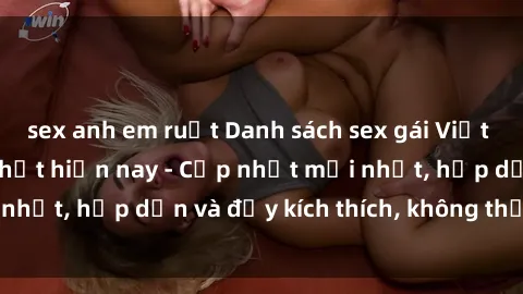 sex anh em ruột Danh sách sex gái Việt Nam sinh viên hot nhất hiện nay - Cập nhật mới nhất, hấp dẫn và đầy kích thích, không thể bỏ qua!