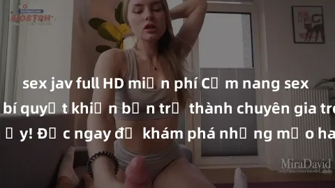 sex jav full HD miễn phí Cẩm nang sex không che: Những bí quyết khiến bạn trở thành chuyên gia trong chuyện ấy! Đọc ngay để khám phá những mẹo hay và bí quyết tình dục không che.