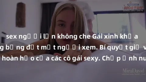 sex người lớn không che Gái xinh khỏa thân khoe dáng nóng bỏng đốt mắt người xem. Bí quyết giữ vóc dáng hoàn hảo của các cô gái sexy. Chụp ảnh nude tự tin không sợ lộ hàng.