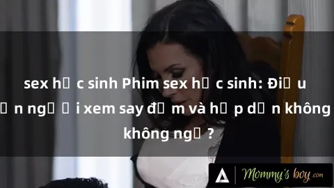 sex học sinh Phim sex học sinh: Điều gì khiến người xem say đắm và hấp dẫn không ngờ?
