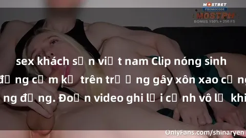 sex khách sạn việt nam Clip nóng sinh viên gây sốc: Hành động cấm kỵ trên trường gây xôn xao cộng đồng. Đoạn video ghi lại cảnh vô lễ khiến dư luận bức xúc.
