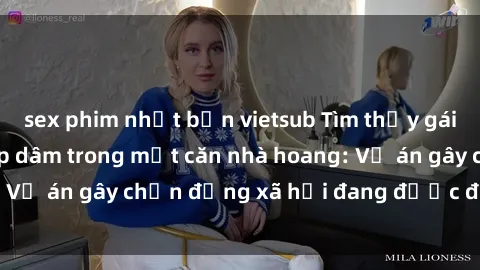 sex phim nhật bản vietsub Tìm thấy gái bị trói và bị hiếp dâm trong một căn nhà hoang: Vụ án gây chấn động xã hội đang được điều tra vào.