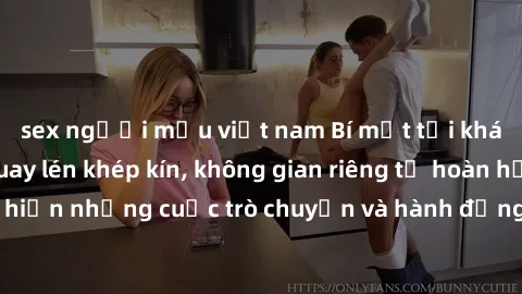 sex người mẫu việt nam Bí mật tại khách sạn: Phòng quay lén khép kín, không gian riêng tư hoàn hảo để thực hiện những cuộc trò chuyện và hành động không bị người khác phát hiện.