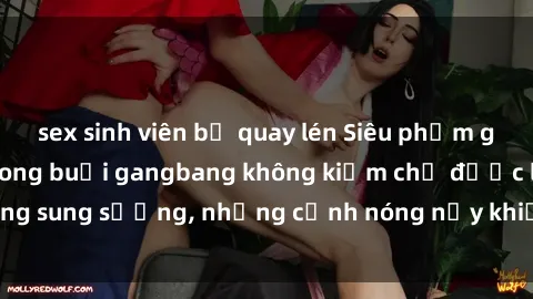 sex sinh viên bị quay lén Siêu phẩm gái Việt tham gia trong buổi gangbang không kiềm chế được lòng sung sướng, những cảnh nóng nảy khiến ai cũng phải mãn nhãn
