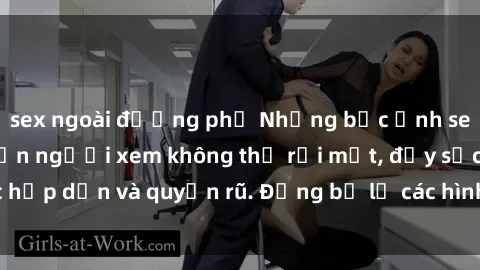 sex ngoài đường phố Những bức ảnh sexy tá gợi cảm khiến người xem không thể rời mắt, đầy sức hấp dẫn và quyến rũ. Đừng bỏ lỡ các hình ảnh nóng bỏng này!