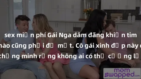 sex miễn phí Gái Nga dâm đãng khiến tim bất cứ chàng trai nào cũng phải đỏ mặt. Cô gái xinh đẹp này đã chứng minh rằng không ai có thể cưỡng lại khi cô làm tình đắm say.