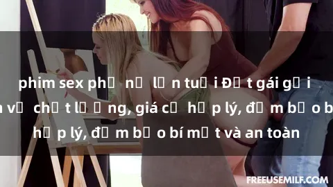 phim sex phụ nữ lớn tuổi Đặt gái gọi Việt Nam: Dịch vụ chất lượng, giá cả hợp lý, đảm bảo bí mật và an toàn