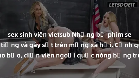 sex sinh viên vietsub Những bộ phim sex ngoại quốc nổi tiếng và gây sốt trên mạng xã hội. Cảnh quay táo bạo, diễn viên ngoại quốc nóng bỏng trong các tác phẩm đỉnh cao.