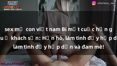 sex mẹ con việt nam Bí mật cuộc hẹn gái Việt lần đầu ở khách sạn: Hẹn hò, làm tình đầy hấp dẫn và đam mê!