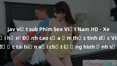 jav việt sub Phim Sex Việt Nam HD - Xem ngay và không giới hạn! Đỉnh cao của ẩm thực tình dục Việt Nam được tái hiện với chất lượng hình ảnh sắc nét. Hãy thưởng thức ngay!