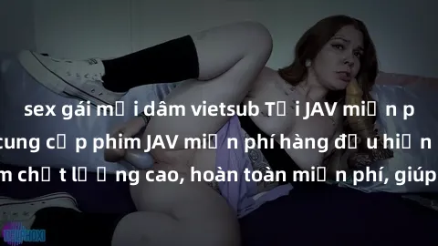 sex gái mại dâm vietsub Tải JAV miễn phí: Các trang web cung cấp phim JAV miễn phí hàng đầu hiện nay. Các tác phẩm chất lượng cao, hoàn toàn miễn phí, giúp bạn thỏa mãn niềm đam mê mà không tốn kém.