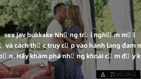sex jav bukkake Những trải nghiệm mới lạ với sex tập thể và cách thức truy cập vào hành lang đam mê của bạn. Hãy khám phá những khoái cảm đầy kích thích với tập thể hấp dẫn!